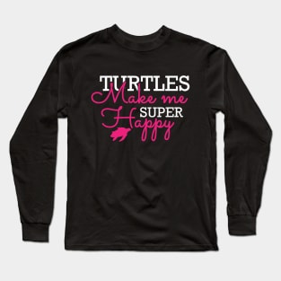 Turtle - Turtles make me super happy Long Sleeve T-Shirt